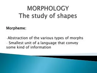 MORPHOLOGY The study of shapes