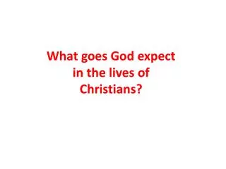 What goes God expect in the lives of Christians?