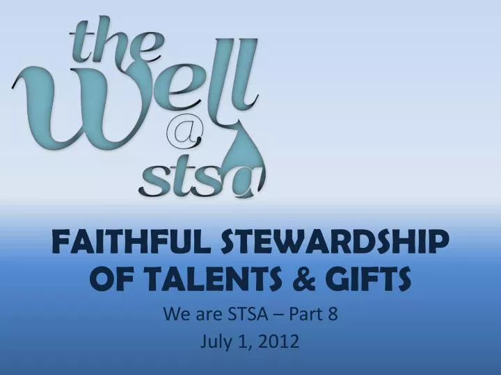 faithful stewardship of talents gifts we are stsa part 8 july 1 2012