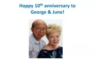 Happy 10 th anniversary to George &amp; June!
