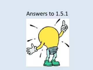 Answers to 1.5.1