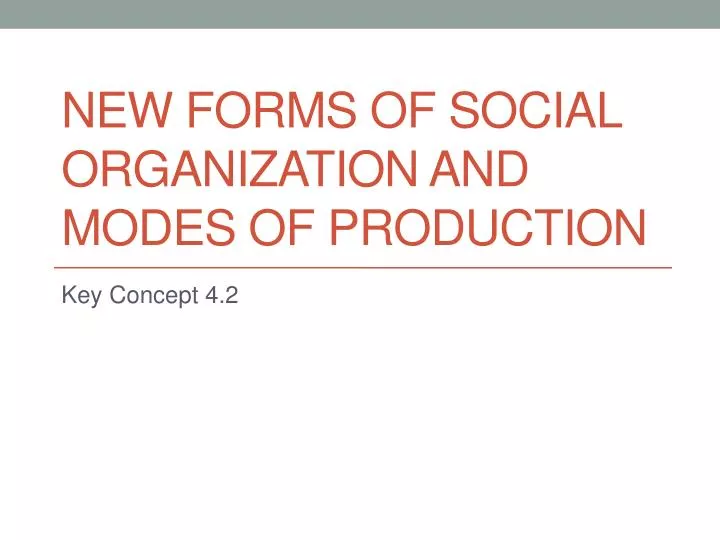 new forms of social organization and modes of production