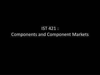 IST 421 : Components and Component Markets
