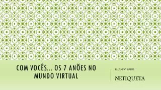 com voc s os 7 an es no mundo virtual