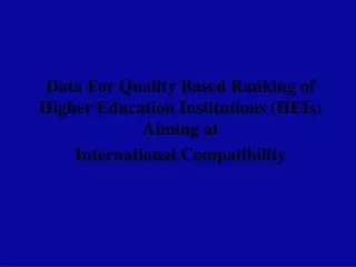 Data For Quality Based Ranking of Higher Education Institutions (HEIs) Aiming at