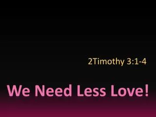 We Need Less Love!