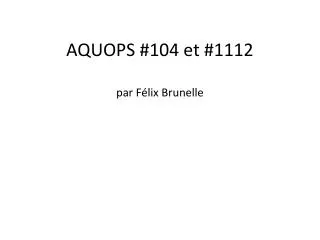 AQUOPS #104 et #1112 par Félix Brunelle