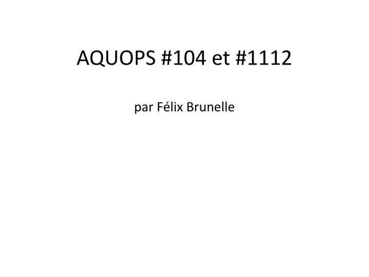 aquops 104 et 1112 par f lix brunelle
