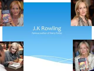 J.K Rowling Famous author of Harry Potter
