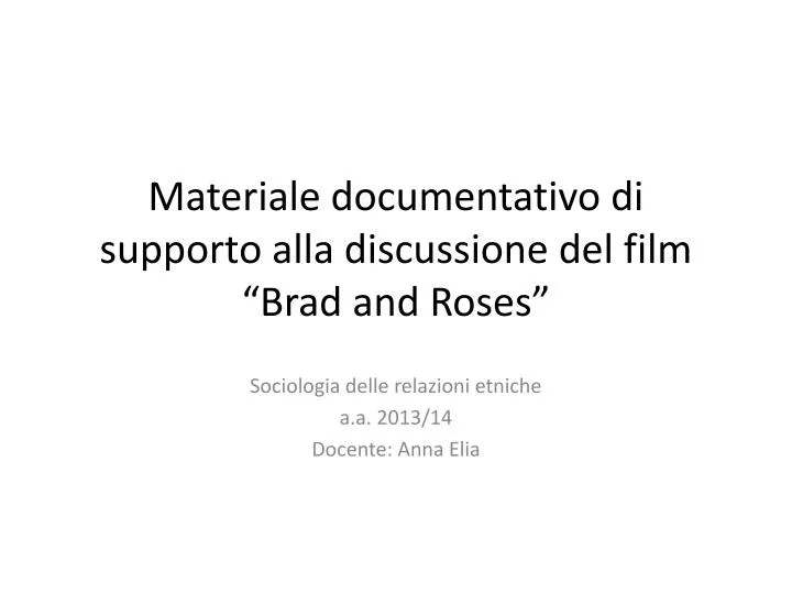 materiale documentativo di supporto alla discussione del film brad and roses