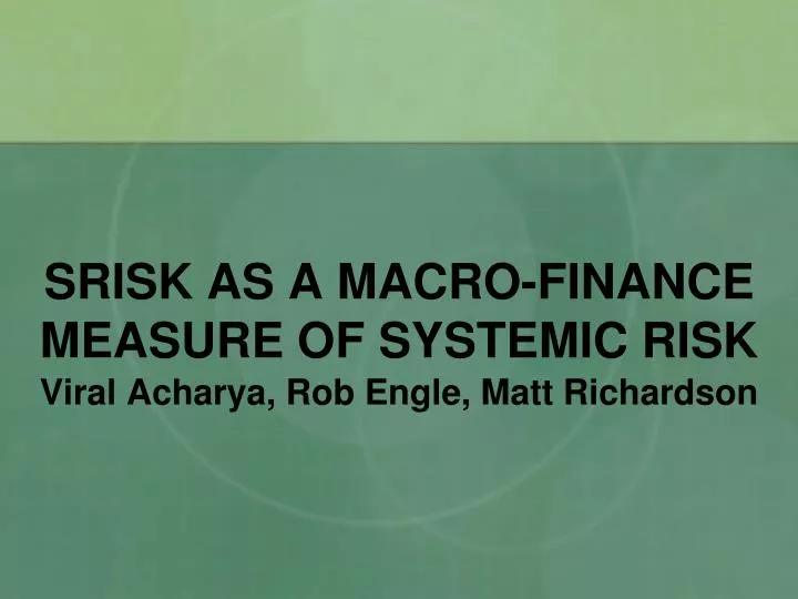 srisk as a macro finance measure of systemic risk