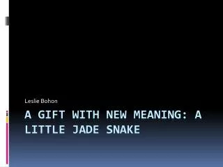 A Gift with New Meaning: A Little jade snake