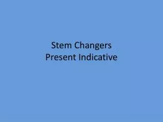 Stem Changers Present Indicative