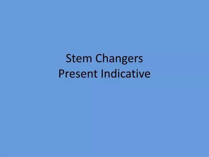 stem changers present indicative