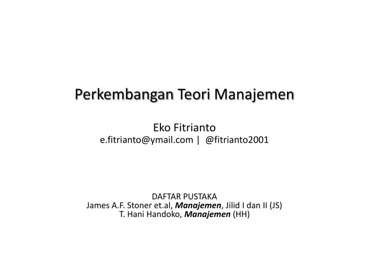perkembangan teori manajemen eko fitrianto e fitrianto@ymail com @fitrianto2001