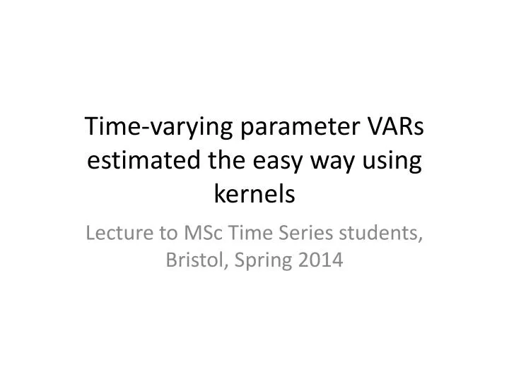 time varying parameter vars estimated the easy way using kernels