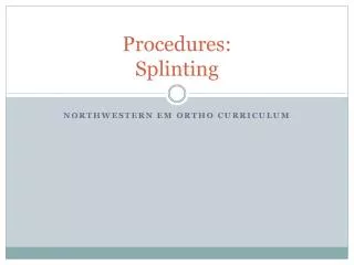 Procedures: Splinting