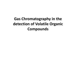Gas Chromatography in the detection of Volatile Organic Compounds