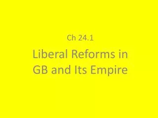 Ch 24.1 Liberal Reforms in GB and Its Empire