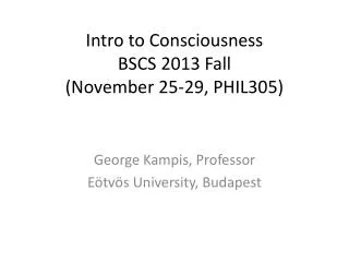 Intro to Consciousness BSCS 2013 Fall (November 25-29, PHIL305)