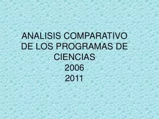 ANALISIS COMPARATIVO DE LOS PROGRAMAS DE CIENCIAS 2006 2011