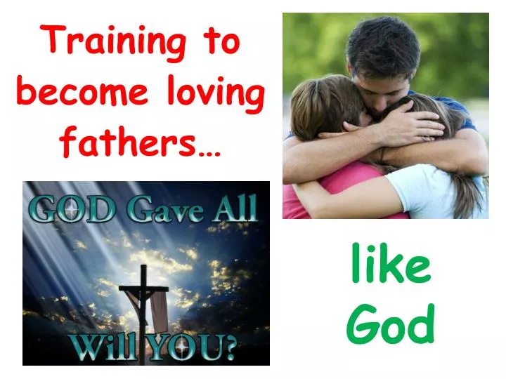 training to become loving fathers