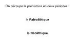 On découpe la préhistoire en deux périodes : - slide 1