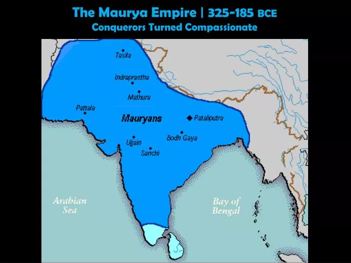 the maurya empire 325 185 bce conquerors turned compassionate