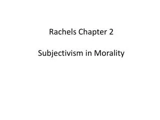 Rachels Chapter 2 Subjectivism in Morality