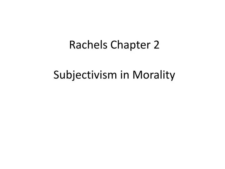 rachels chapter 2 subjectivism in morality