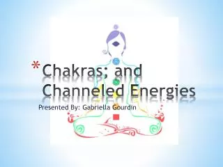 Chakras; and Channeled Energies