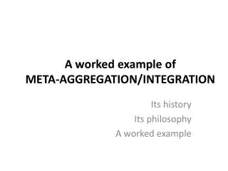 A worked example of META-AGGREGATION/INTEGRATION