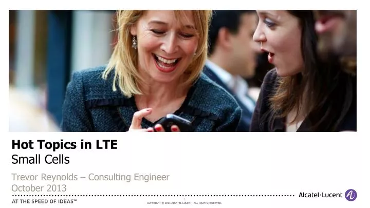 hot topics in lte small cells trevor reynolds consulting engineer october 2013