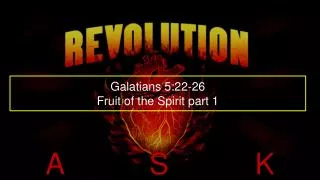 Galatians 5:22-26 Fruit of the Spirit part 1