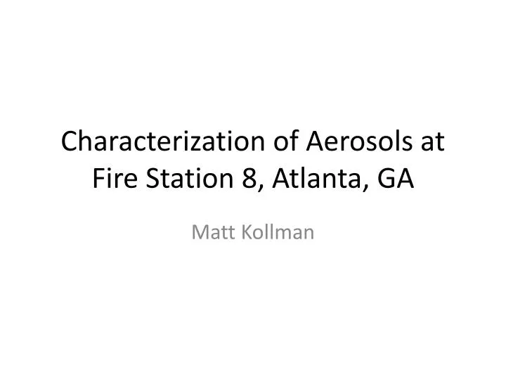 characterization of aerosols at fire s tation 8 atlanta ga