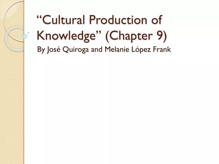 cultural production of knowledge chapter 9