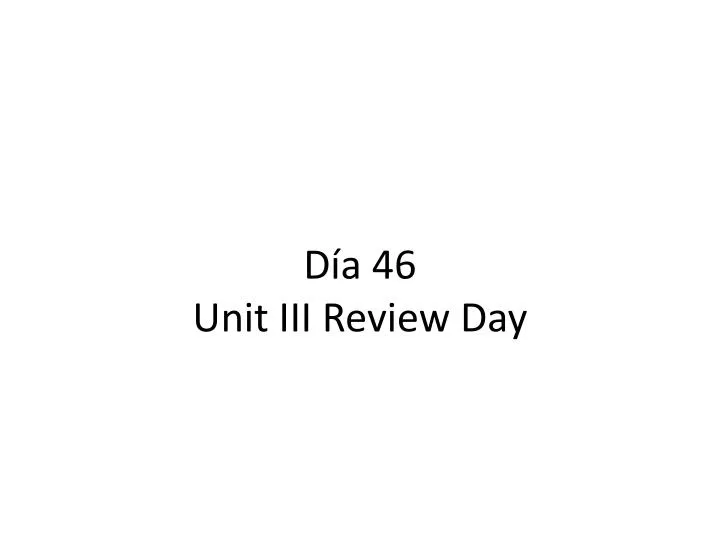 d a 46 unit iii review day