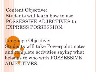 Content Objective: Students will learn how to use POSSESSIVE ADJECTIVES to EXPRESS POSSESSION.