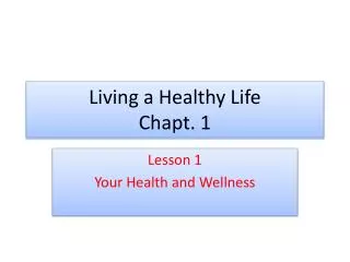 Living a Healthy Life Chapt . 1