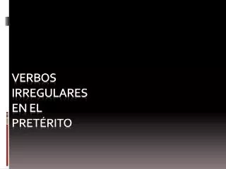 verbos irregulares en el pret rito