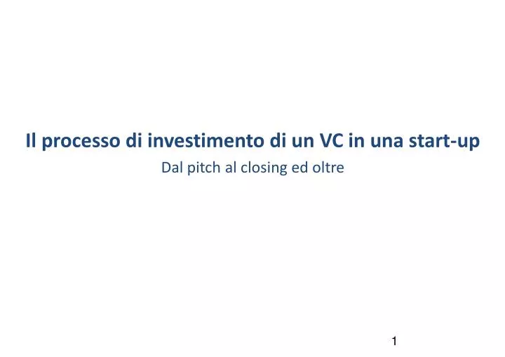 il processo di investimento di un vc in una start up dal pitch al closing ed oltre