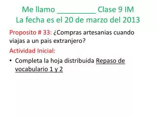 me llamo clase 9 im la fecha es el 20 de marzo del 2013