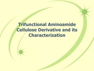 Trifunctional Aminoamide Cellulose Derivative and its Characterization