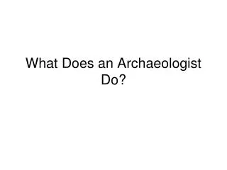 What Does an Archaeologist Do?
