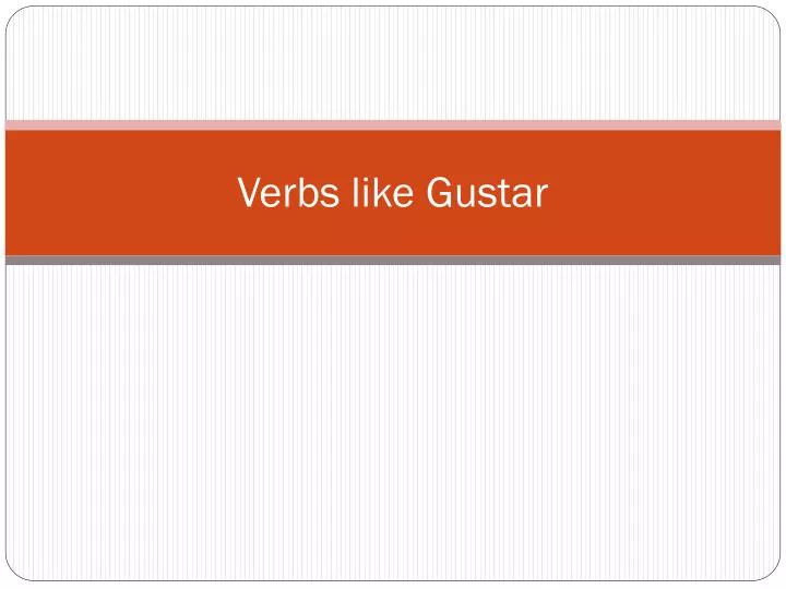 verbs like gustar