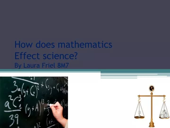 how does mathematics effect science by laura friel 8m7