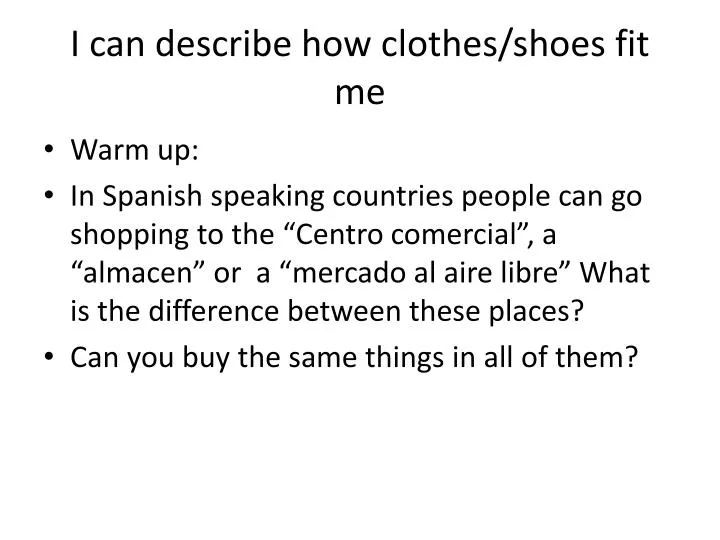 i can describe how clothes shoes fit me