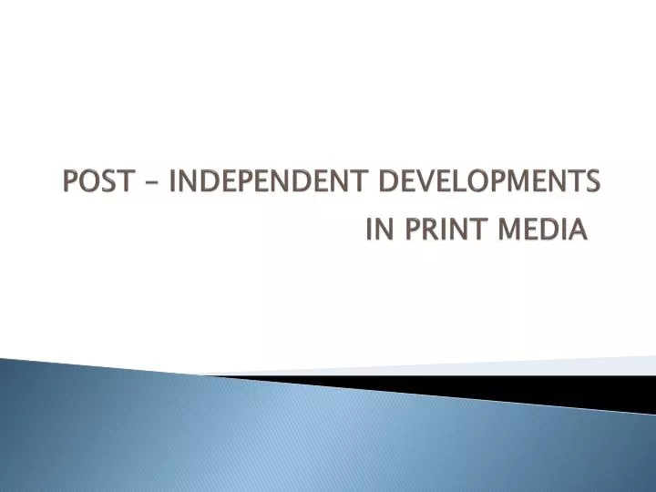 post independent developments in print media