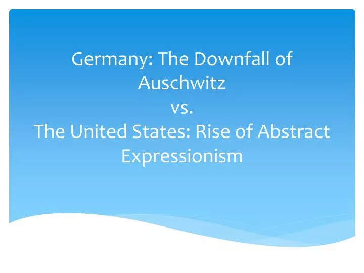 germany the downfall of auschwitz vs the united states rise of abstract expressionism