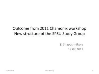 Outcome from 2011 Chamonix workshop New structure of the SPSU Study Group